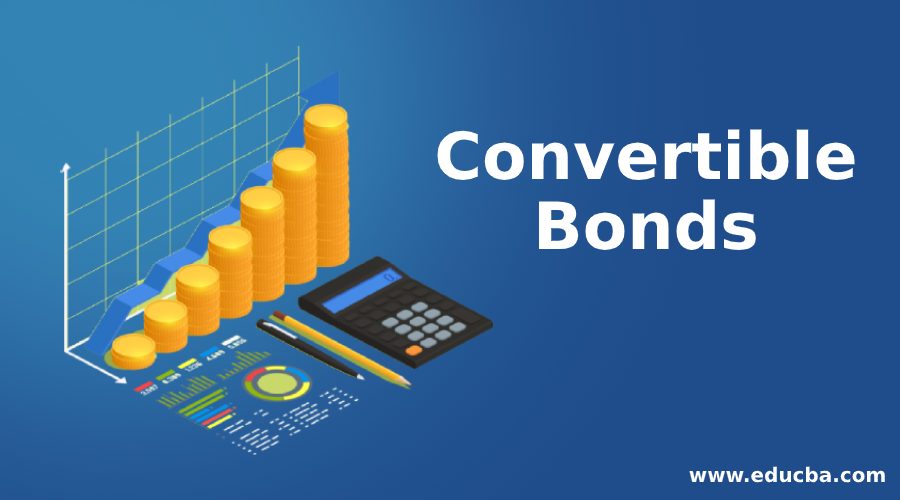 Know About The Wonderful Features Of Convertible Bonds eduCBA