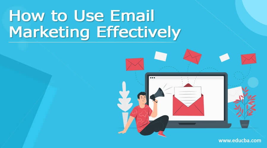 How To Use Email Marketing Effectively Best Techniques To Work 7068