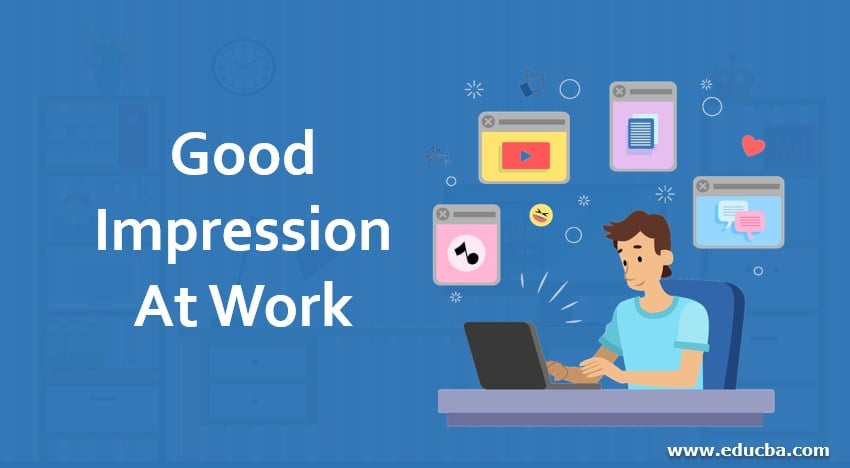 some-excellent-tips-to-make-a-good-impression-at-work-educba