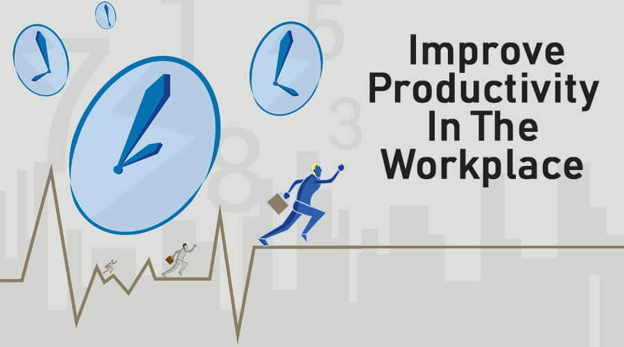 Improve Productivity In The Workplace In 10 Best Ways