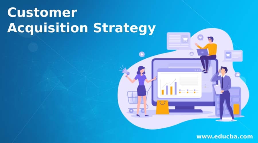 Customer Acquisition Strategy