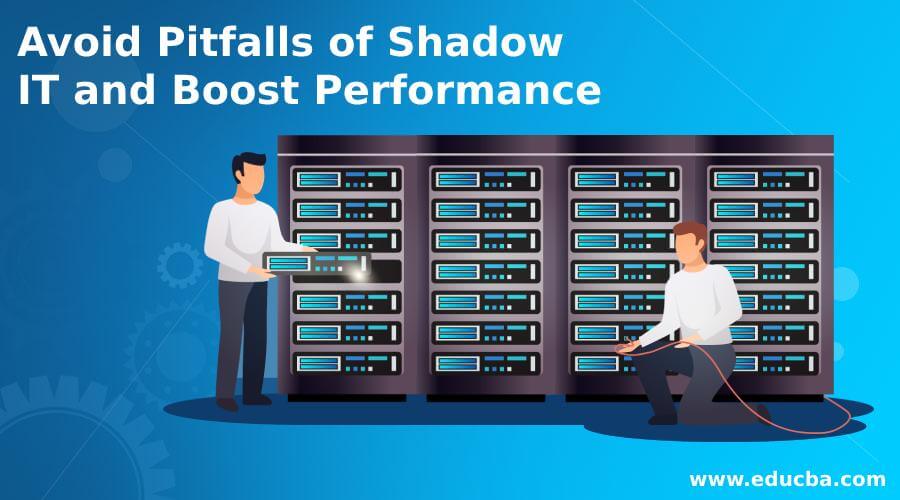 Avoid Pitfalls of Shadow IT and Boost Performance