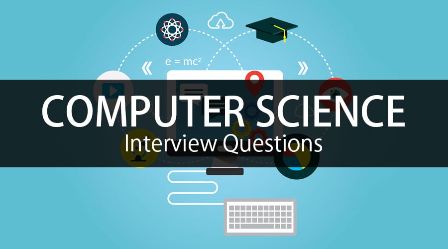 25 Essential Computer Science Interview Questions Updated For 2021