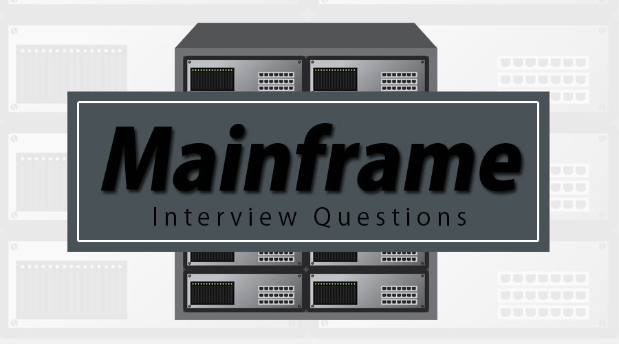 Top 10 Mainframe Interview Questions Answers Updated For 2020