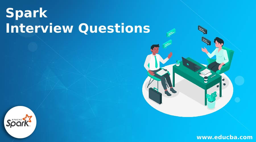 Top 12 Essential Spark Interview Questions Answers To Learn In 2021