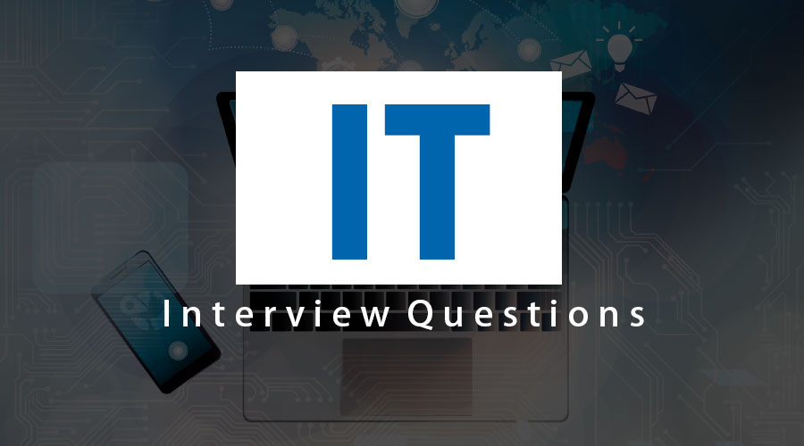 Top 10 Essential IT Interview Questions And Answers {Updated For 2019}