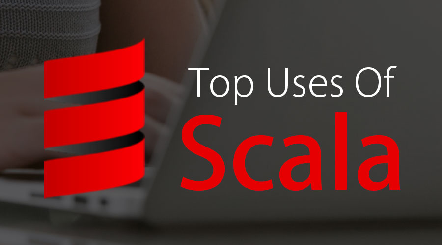 uses-of-scala-top-10-useful-uses-of-scala-in-real-world