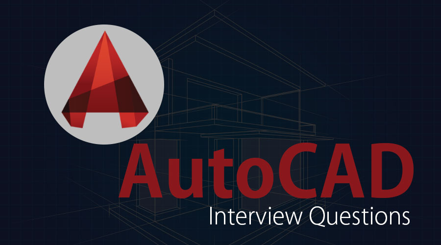 Top 10 Autocad Interview Questions And Answers Updated For