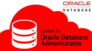 Career In Oracle DataBase Administrator | Career Move and Future Scope