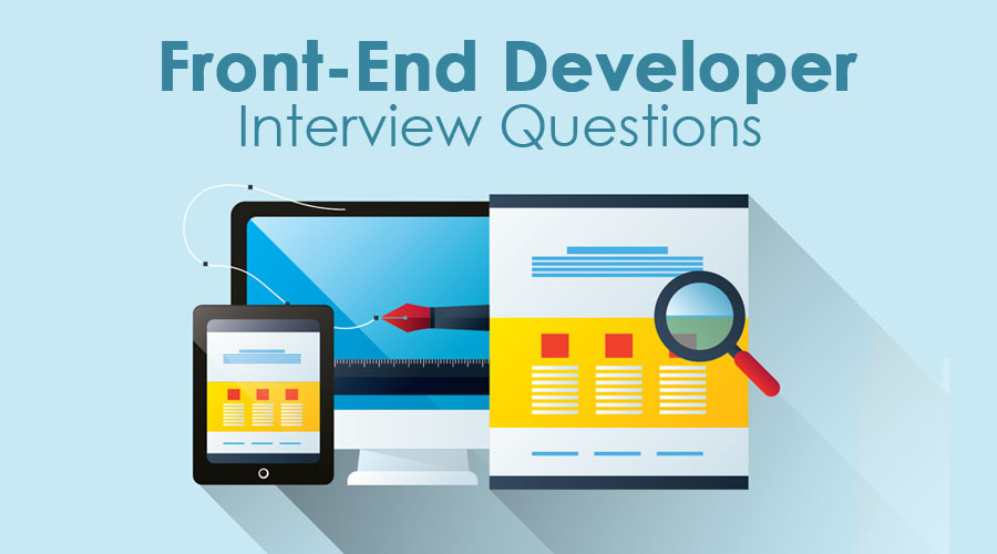 Top 10 Front End Developer Interview Questions {Updated For 2019}