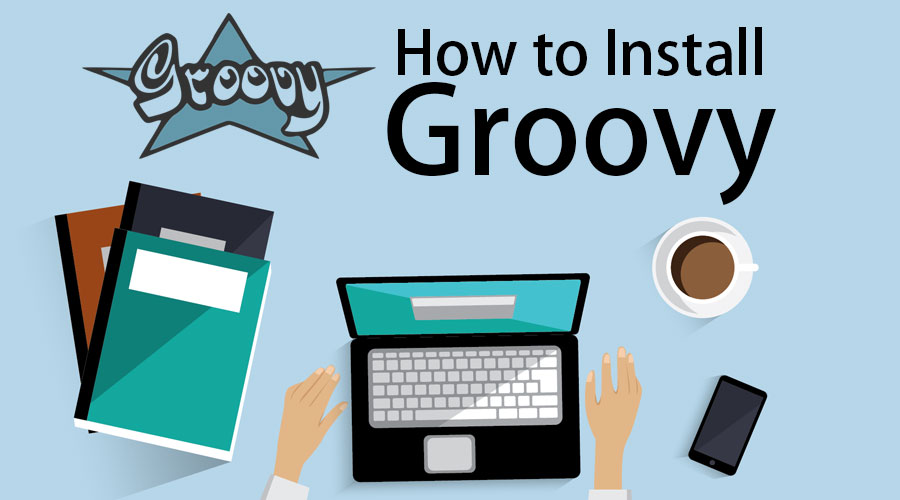 Install Groovy Learn Step By Step Instructions To Install Groovy