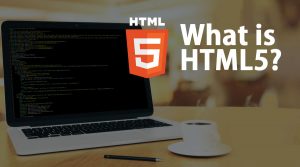 What Is HTML5? | How IT Works | Understanding And Features Of HTML5