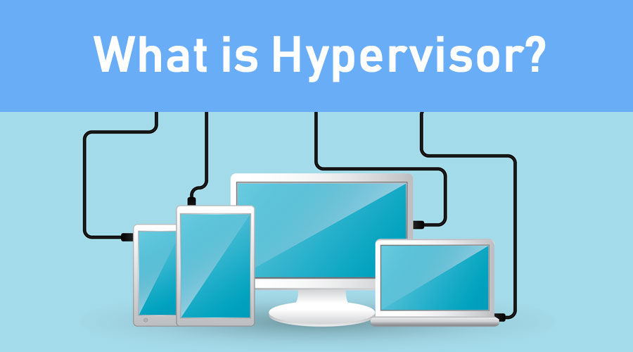 What Is Hypervisor? | Learn The Definition And Its Types