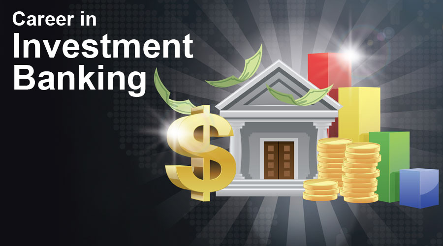 Career In Investment Banking The Career Path Of Investment Banking
