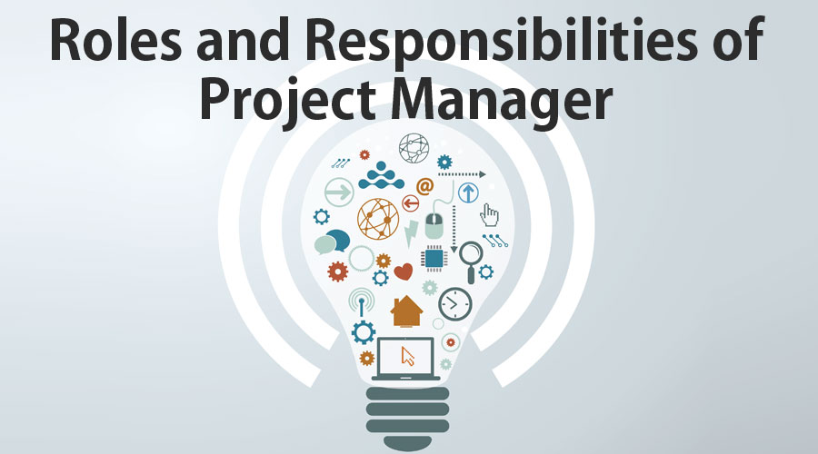 Roles and Responsibilities of Project Manager & Some Core ...
