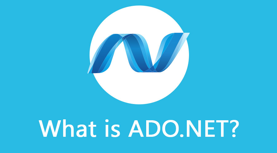 What is ADO.NET?  Learn Scope And Benefits Of ADO.NET Technology