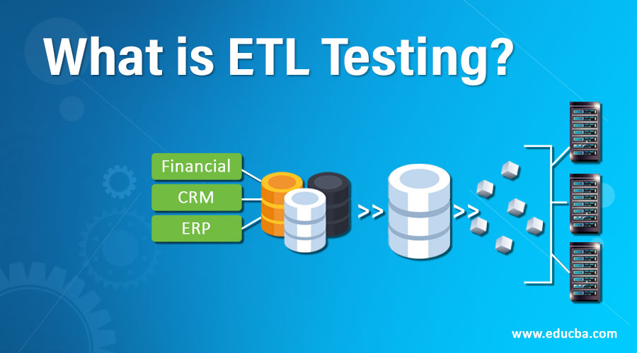 What is ETL Testing? | Working | Advantages | Required Skills