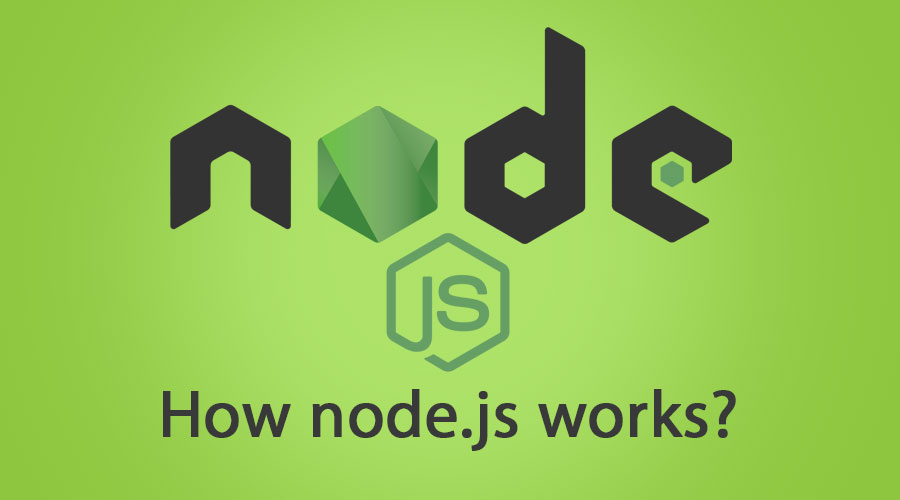 How Node.JS Works? | Everything You Need to Know About Node.JS