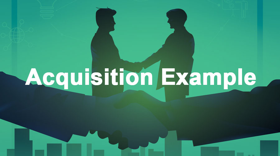 Acquisition Examples | Top 3 Practical Examples Of Acquisition