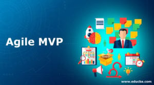 Agile MVP | Benefits and Different Reasons for Using Agile MVP