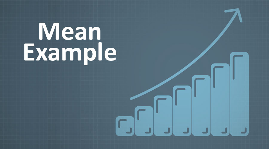 Mean Example Step by Step Calculation of Mean Examples