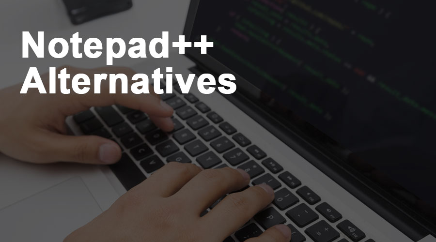 Notepad Alternatives 7 Best Alternatives Of Notepad In Detail