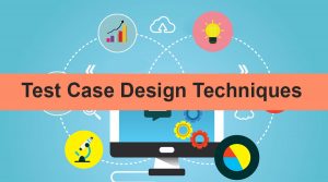 Test Case Design Techniques | 3 Test Design Technique Used In Test Case