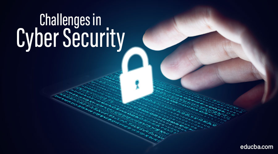 Challenges In Cyber Security 6 Main Challenges Of Cyber Security 