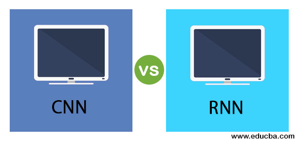 Cnn Vs Rnn Learn The Top 6 Comparisons Between Cnn Vs Rnn