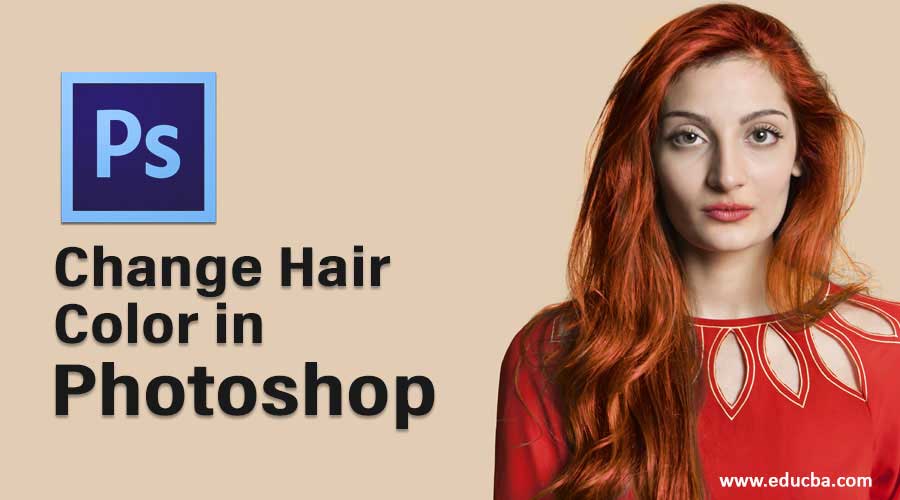 Change Hair Color in Photoshop | Techniques to Change Hair Color