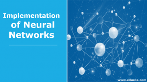 Implementation of Neural Networks | Architecture and Implementation