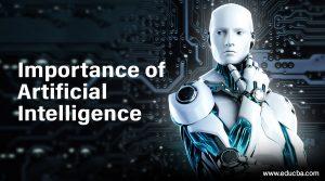 Importance of Artificial Intelligence | Powerful Reasons Why AI is ...