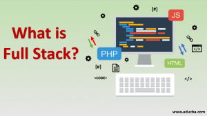 What is Full Stack? | Applications | Advantages & Disadvantages