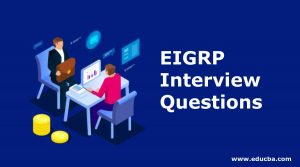 Top 12 EIGRP Interview Questions And Answers To Learn in 2023