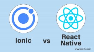 Ionic vs React Native | Top 30 Differences You Should Know