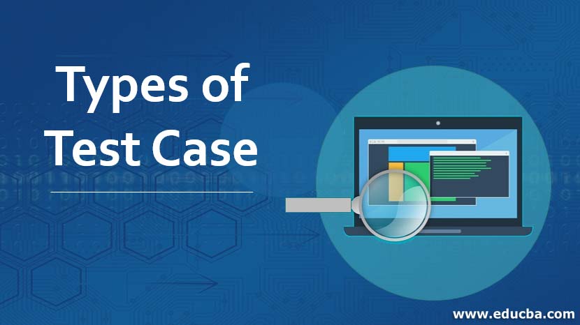 Types of Test Case | Different Types of Test Case with Examples