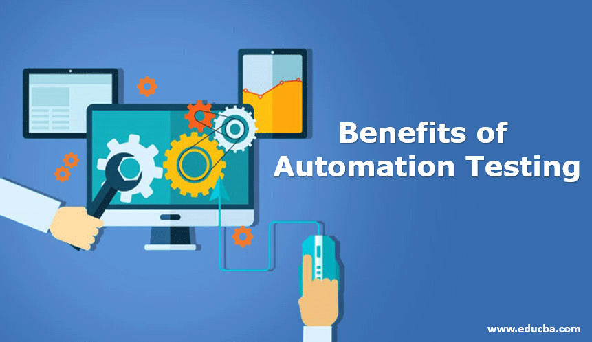 Major Benefits of Automated Testing