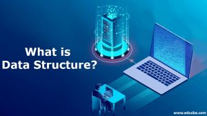 What is Data Structure? | Top 4 Uses and Types of Data Structures