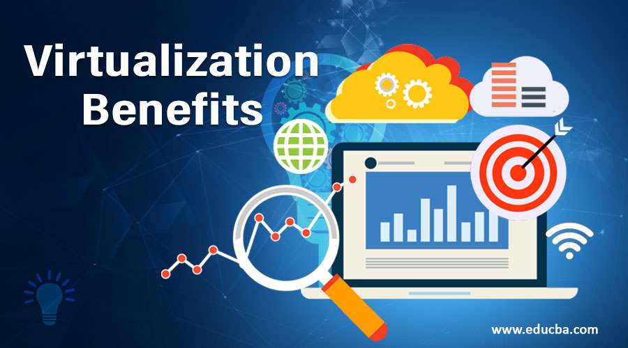 Virtualization Benefits | Elements of Virtual Machine with Key Benefits