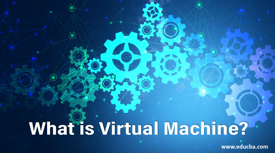 What is Virtual Machine