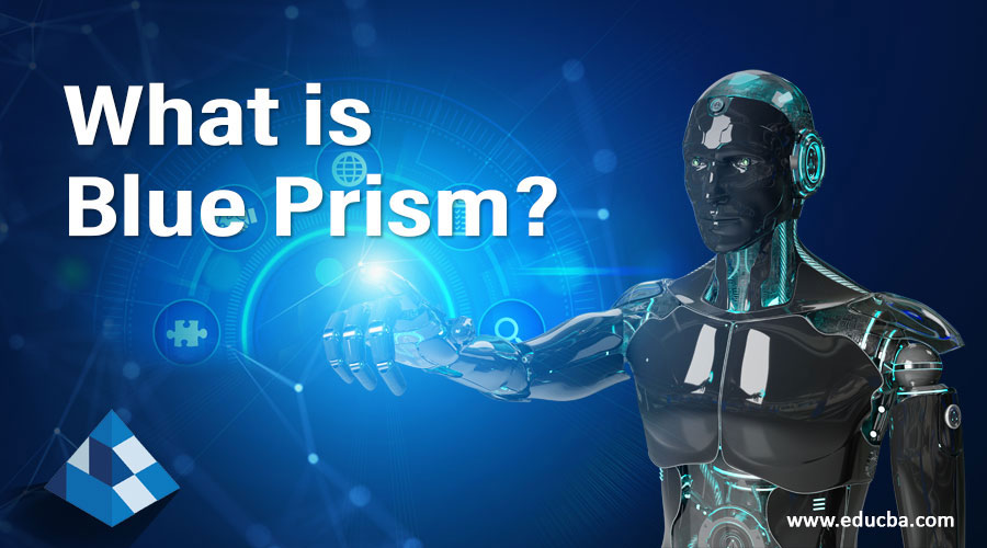 What is Blue Prism? | Innovative Robotic Process Automation Cycle