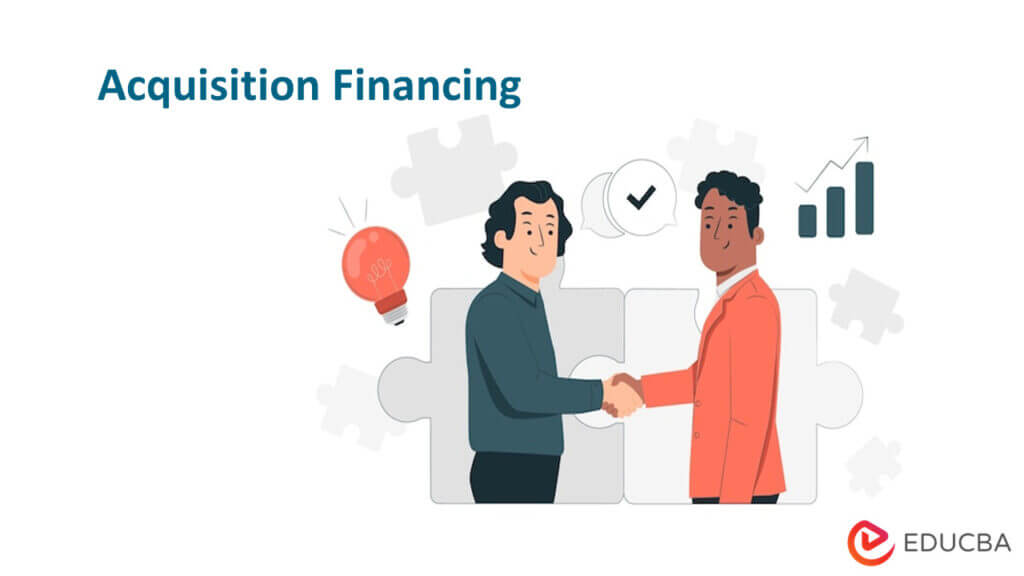 Acquisition Financing | How does Acquisition Financing Work with Types?