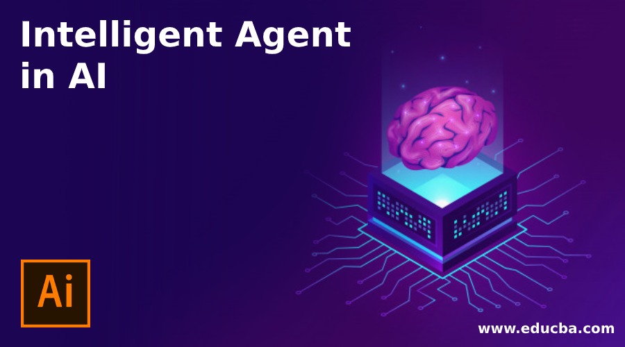 Intelligent Agent In Ai Guide To What Is The Intelligent Agent In Ai