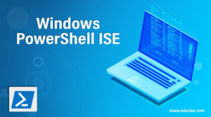 Windows PowerShell ISE | Complete Guide to Windows PowerShell ISE