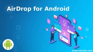 AirDrop For Android | Learn The AirDrop Functionalities