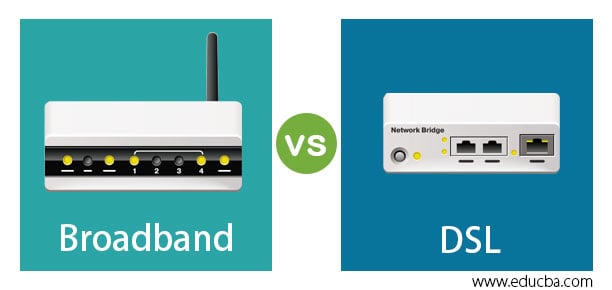 Broadband vs DSL | Learn Best 7 Comparisons of Broadband DSL