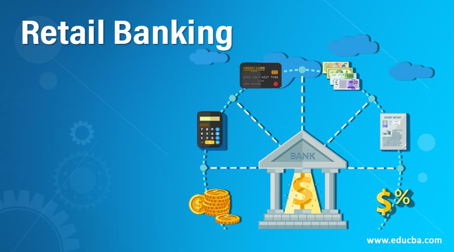 Retail Banking How Does Retail Banking Work With Example 