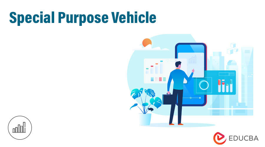 What Is a Special Purpose Vehicle (SPV) and Why Companies Form Them