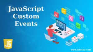 JavaScript Custom Events | How Custom Events Works in JavaScript?