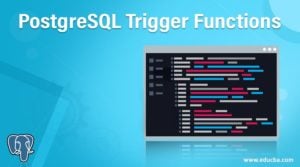 PostgreSQL Trigger Functions | Learn How Does The Trigger Function?